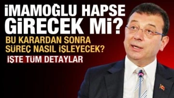 Ekrem İmamoğlu hapse girecek mi? Süreç nasıl işleyecek? İşte tüm detaylar