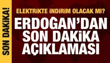 Elektrikte indirim olacak mı? Erdoğan'dan son dakika açıklaması