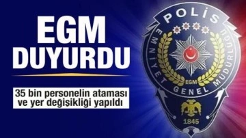 Emniyet duyurdu: 35 bin personelin ataması ve yer değişikliği yapıldı