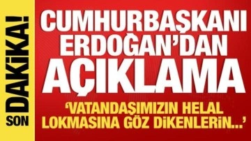 Erdoğan'dan açıklama: Vatandaşımızın helal lokmasına göz dikenler...