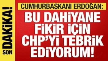 Erdoğan'dan CHP'ye kırmızı kart: Bu dahiyane fikir için tebrik ediyorum