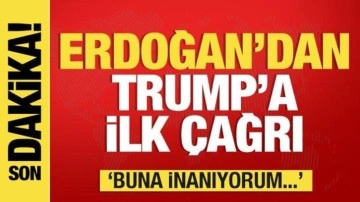 Erdoğan'dan Trump'a ilk çağrı: Buna inanıyorum!