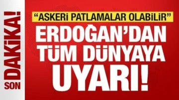 Erdoğan'dan tüm dünyaya son dakika uyarısı: Askeri ve siyasi patlamalar olabilir!