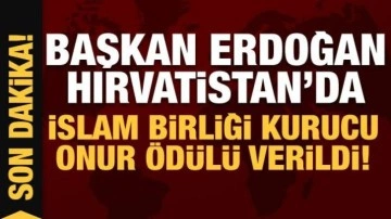 Erdoğan, Hırvatistan'da: İslam Birliği Kurucu Onur Ödülü verildi!