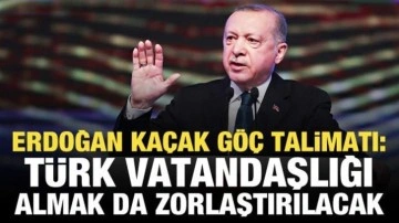 Erdoğan'dan kaçak göç talimatı: Türk vatandaşlığı almak da zorlaştırılacak