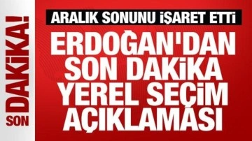 Erdoğan'dan son dakika yerel seçim açıklaması: Aralık ayının sonunu işaret etti