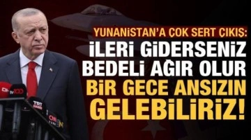 Erdoğan'dan Yunanistan'a çok sert uyarı: Bedeli ağır olur, bir gece ansızın gelebiliriz!