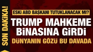 Eski ABD Başkanı Trump, mahkeme binasına girdi! Dünyanın gözü bu davada