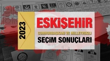 Eskişehir seçim sonuçları 2023! AK Parti, CHP, MHP, İYİ Parti, TİP ve Yeşil Sol Parti oy oranları