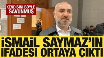 Ev hapsi verilen İsmail Saymaz'ın ifadesi ortaya çıktı