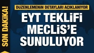 EYT düzenlemesi Meclis'e sunuluyor