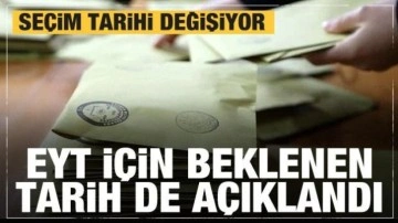 EYT için beklenen tarih açıklandı! Erken seçim tarihi de değişiyor