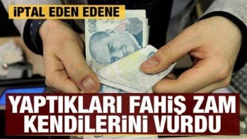 Fahiş zam kendilerini vurdu: İptal eden edene