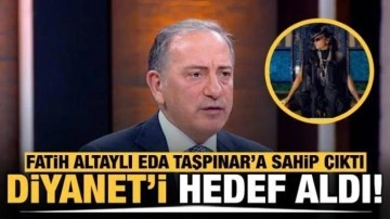 Fatih Altaylı, Eda Taşpınar'a arka çıkıp Diyanet'i hedef aldı!