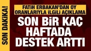 Fatih Erbakan'dan oy oranıyla ilgili açıklama: Son bir kaç haftada destek arttı