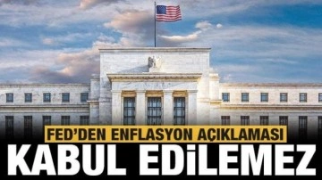 Fed'den enflasyon açıklaması: Kabul edilemez