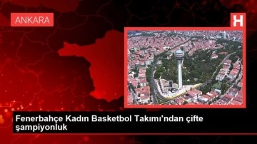 Fenerbahçe Kadın Basketbol Takımı'ndan çifte şampiyonluk