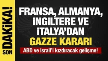  SON DAKİKA:Fransa, Almanya, İngiltere ve İtalya'dan  Gazze kararı!