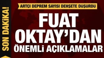 Fuat Oktay'dan "asrın afeti" ile ilgili önemli açıklamalar! Artçı sayısı inanılmaz