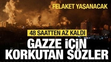 Gazze için korkutan sözler! 48 saatten az kaldı: Son ışık sönecek