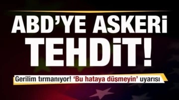 Gerilim yükseliyor! ABD'ye askeri tehdit! Çok sert uyarı