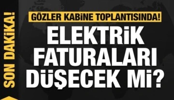 Gözler Kabine Toplantısı'nda! Elektrik faturaları düşecek mi?