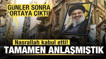 Günler sonra ortaya çıktı! Nasrallah kabul etti! Tamamen anlaşmıştık