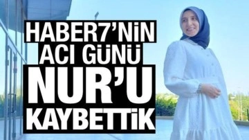 Haber7'nin acı günü: Safiye Nur'u kaybettik