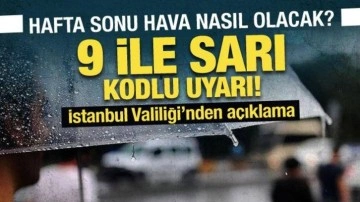 Hafta sonu hava nasıl olacak? Meteoroloji'den 9 ile sarı kodlu uyarı!