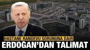 Hastanelerdeki randevu sorununa dair Erdoğan'dan talimat!
