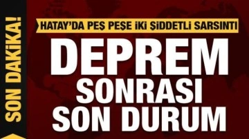 Hatay'ın Defne ve Samandağ ilçesinde peş peşe iki deprem! İşte bölgedeki son durum...