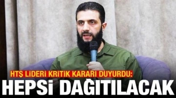 HTŞ lideri kritik Suriye kararını duyurdu: Hepsini dağıtacağız