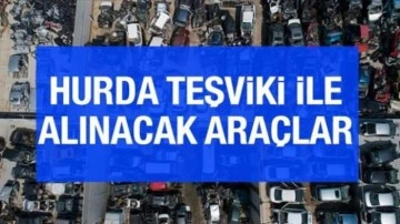 Hurda teşviki ile alınacak araçlar 2025! 12 model var