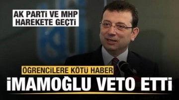 İmamoğlu'ndan öğrencilere kötü haber! AK Parti ve MHP harekete geçti