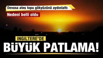 İngiltere'de büyük patlama! Gökyüzü ateş topuna döndü