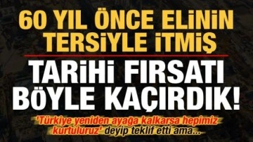 İnönü elinin tersiyle itmiş, tarihi fırsatı böyle kaçırdık! 'Türkiye ayağa kalkarsa...'