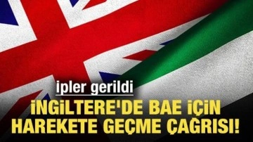 İpler gerildi: İngiltere'de BAE için harekete geçme çağrısı!