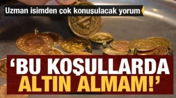 İslam Memiş: Bu koşullarda altın almam