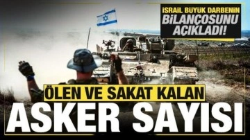 İsrail ağır bilançoyu açıkladı! Ölen ve sakat kalan asker sayısı