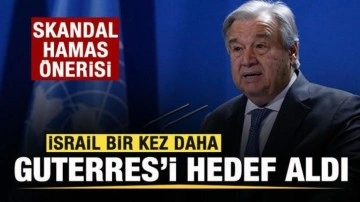 İsrail bir kez daha Guterres’i hedef aldı! Skandal Hamas önerisi