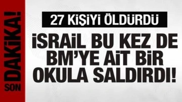 İsrail, BM'ye ait bir okula saldırdı: 27 kişiyi öldürdü