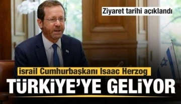 İsrail Cumhurbaşkanı Herzog Türkiye'ye geliyor! Ziyaret tarihi açıklandı