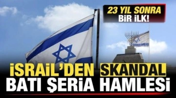 İsrail'den skandal Batı Şeria hamlesi! 23 yıl sonra bir ilk