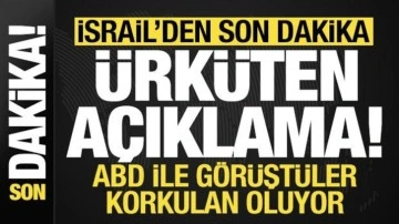 İsrail'den son dakika ürküten açıklama! ABD ile görüştüler, an meselesi...