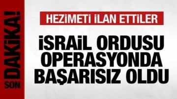 İsrail hezimete uğradığını resmen ilan etti! Operasyon başarısız oldu