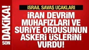 İsrail, İran Devrim Muhafızları ve Suriye ordusunun askeri üslerini vurdu!