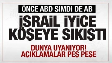 İsrail köşeye sıkıştı! Önce ABD şimdi de AB...Peş peşe açıklamalar