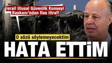 İsrail Ulusal Güvenlik Konseyi Başkanı'ndan itiraf: Hata ettim