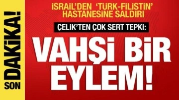 İsrail'den 'Filistin-Türk Dostluk Hastanesine' saldırı; Çelik'ten çok sert tepki