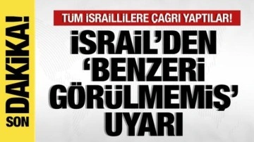 İsrail'den, vatandaşlarına 'benzeri görülmemiş' uyarı: Hepsini gizleyin...